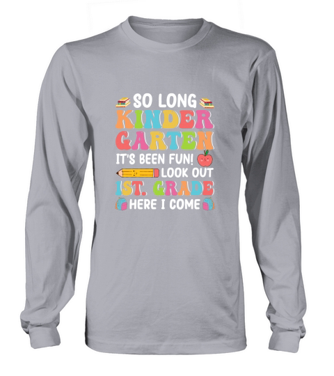 So Long Kindergarten Its Been Fun! Long sleeved Unisex