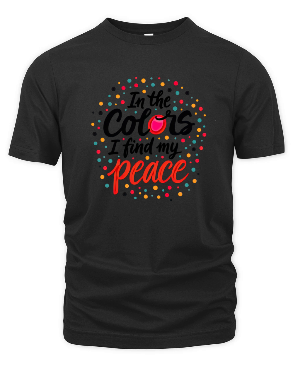 Peaceful Colors Inspirational Text Art Organic Unisex T-shirt