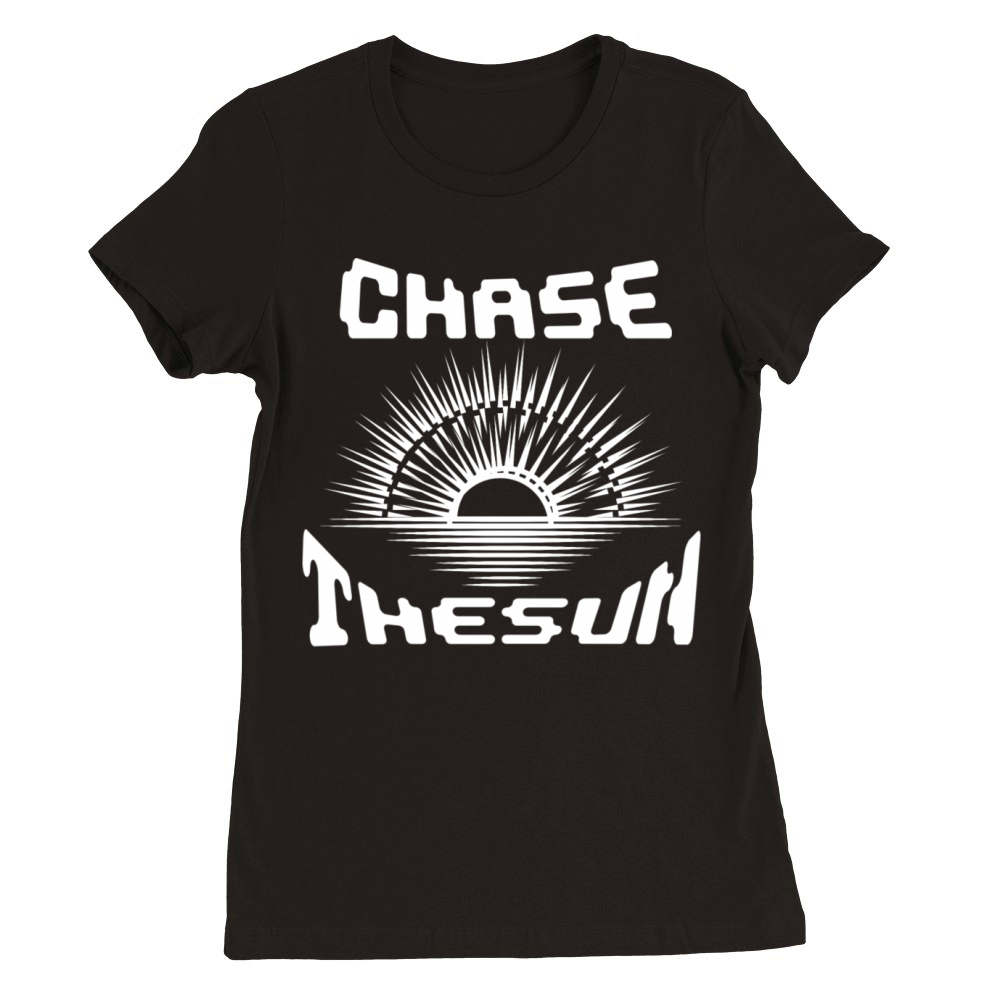 Chase the Sun - Motivational Quotes Premium Womens Crewneck T-shirt