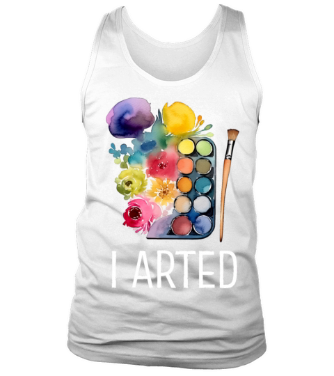 I Arted - Funny Artist Tank Top Unisex