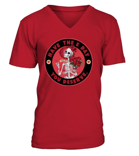 Have the Day You Deserve Skeleton T-Shirt V-Neck T-shirt