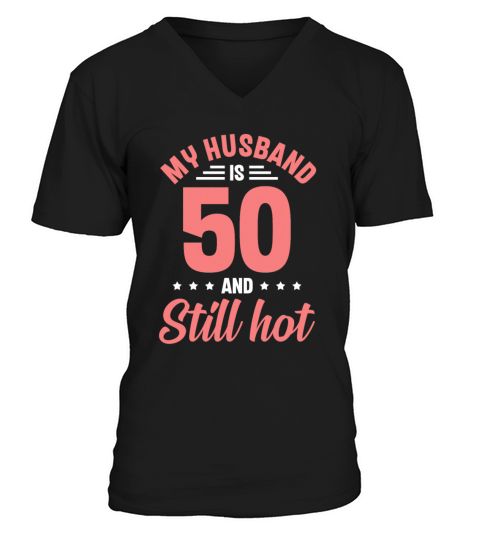 My Husband is 50 Still Smoking Hot Funny 50th V-Neck T-shirt