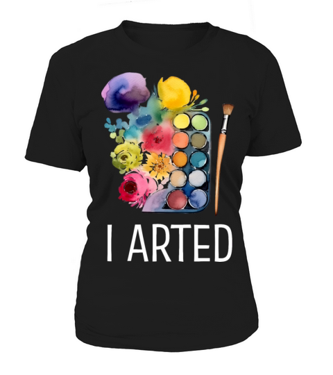 I Arted - Funny Artist Women's T-Shirt