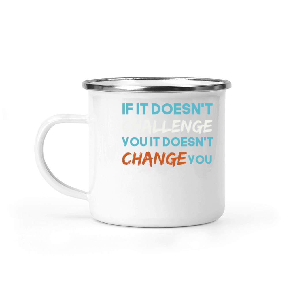 If It Doesnt Challenge You It Doesnt Change You Camping Mug