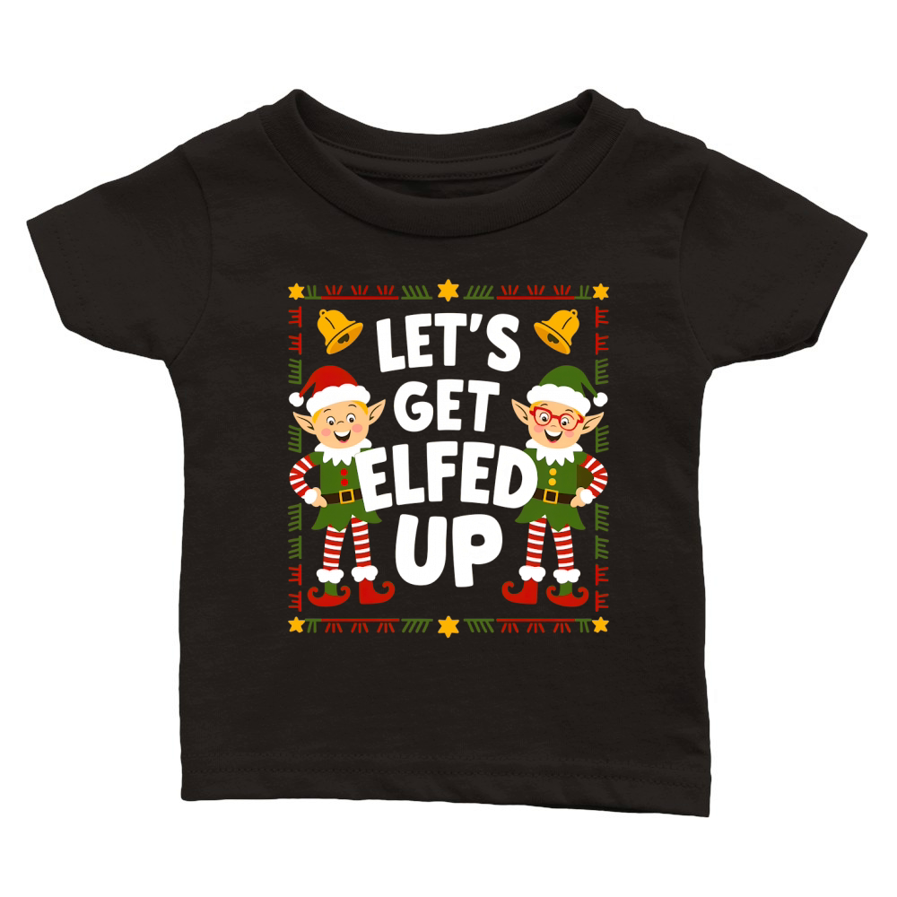 Lets get elfed up Classic Baby Crewneck T-shirt