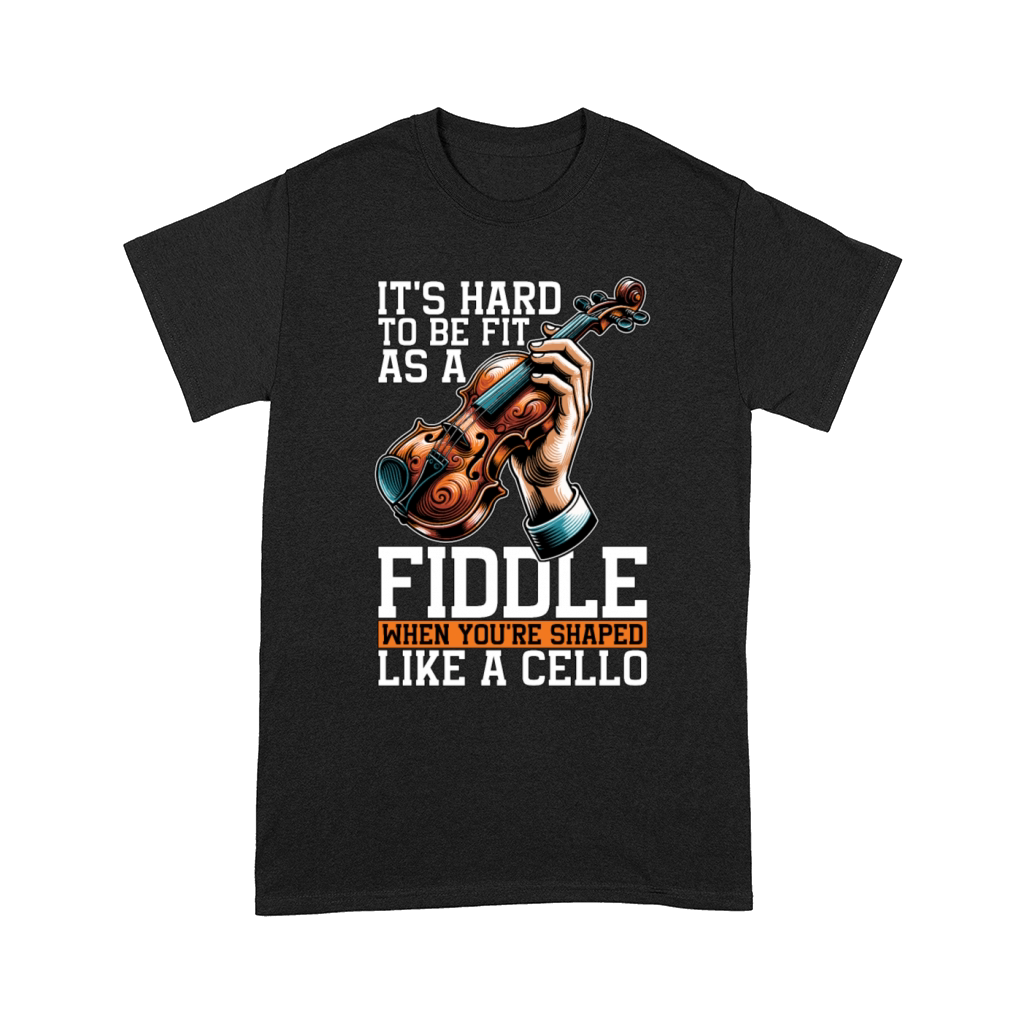 Fiddle Its Hard To Be Fit As A String Instrument Comfort T-shirt