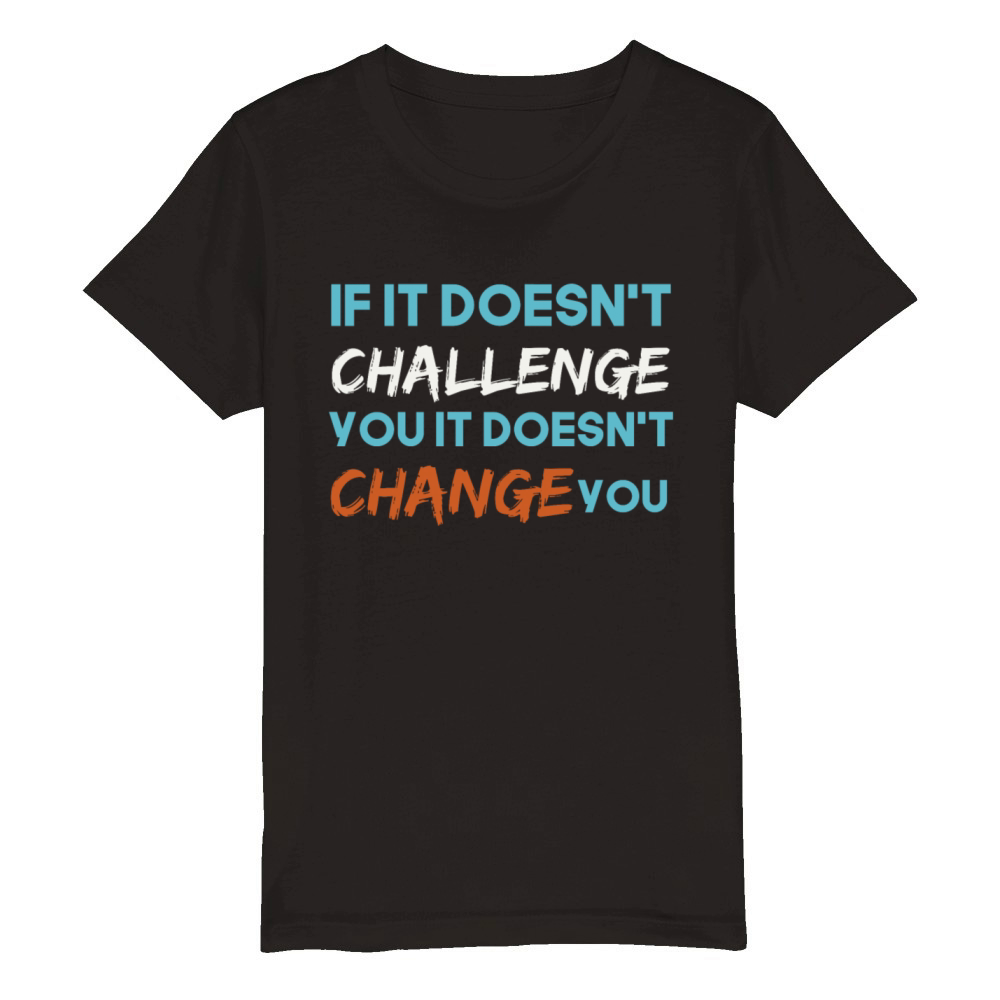 If It Doesnt Challenge You It Doesnt Change You Organic Kids Crewneck T-shirt