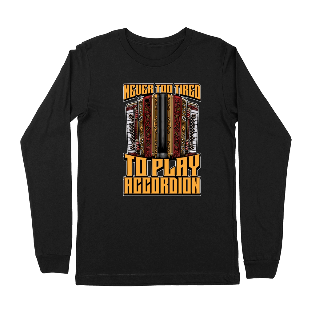 Accordion Never Too Tired To Play Wind Instrument Premium Long Sleeve