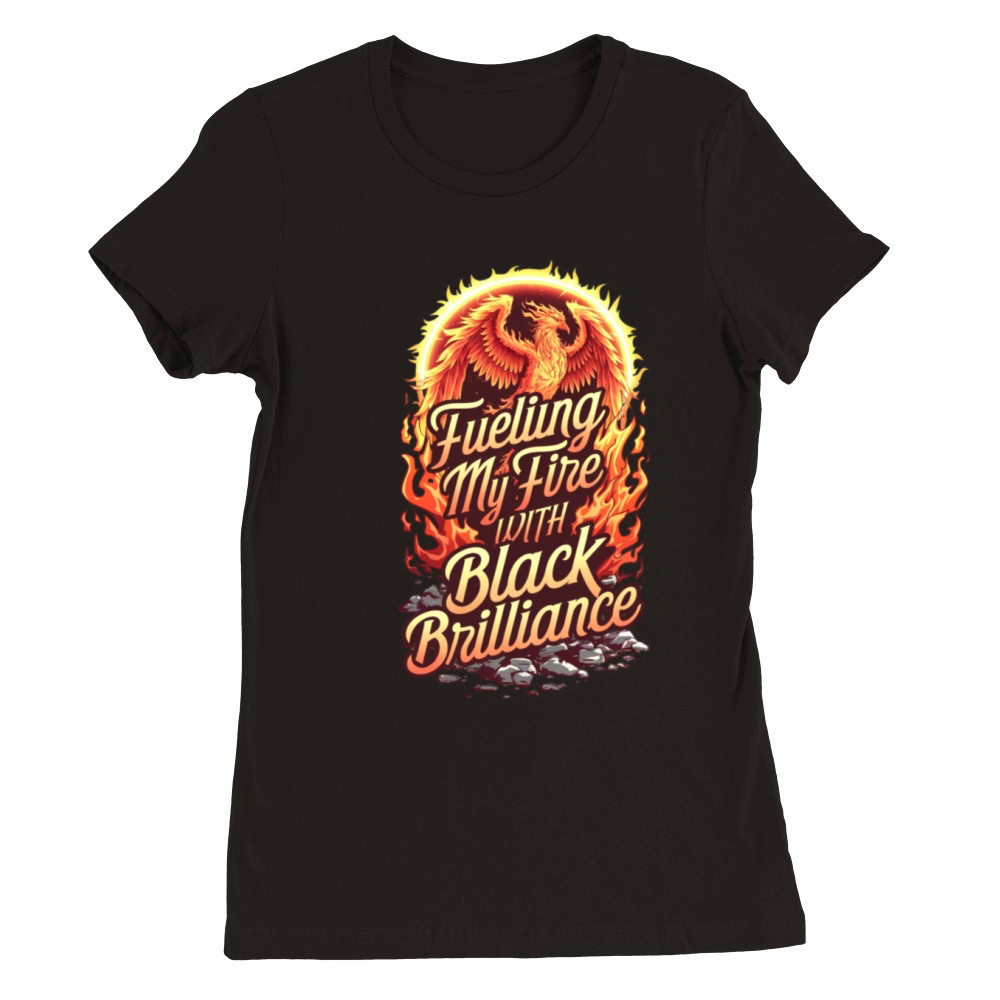 Fueling My Fire with Black Brilliance Premium Womens Crewneck T-shirt