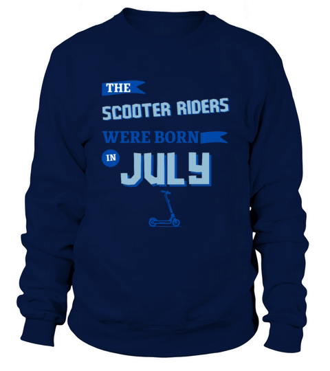 The scooter riders were born in july Sweatshirt Unisex