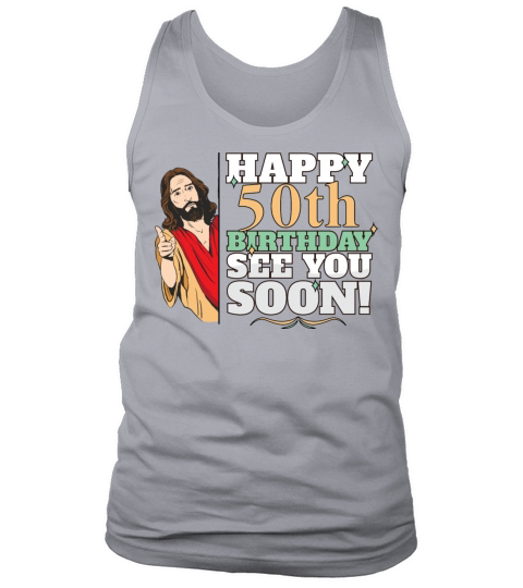 Happy 50th Birthday See You Soon Funny Jesus Meme Tank Top Unisex