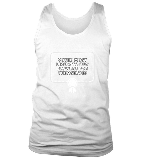 Voted Most Likely To Buy Flowers For Themselves Tank Top Unisex