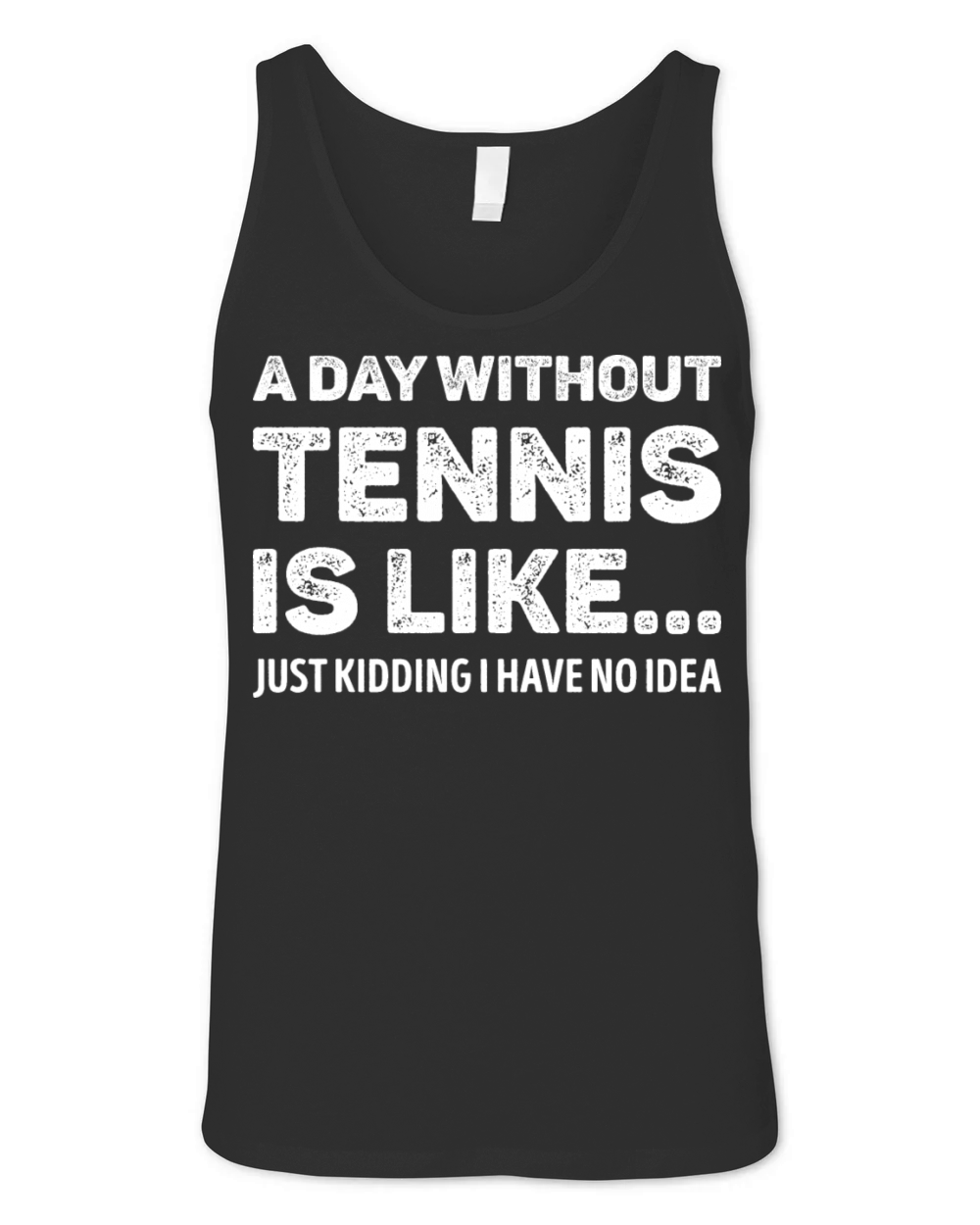 A Day Without Tennis Is Like Funny Unisex Jersey Tank