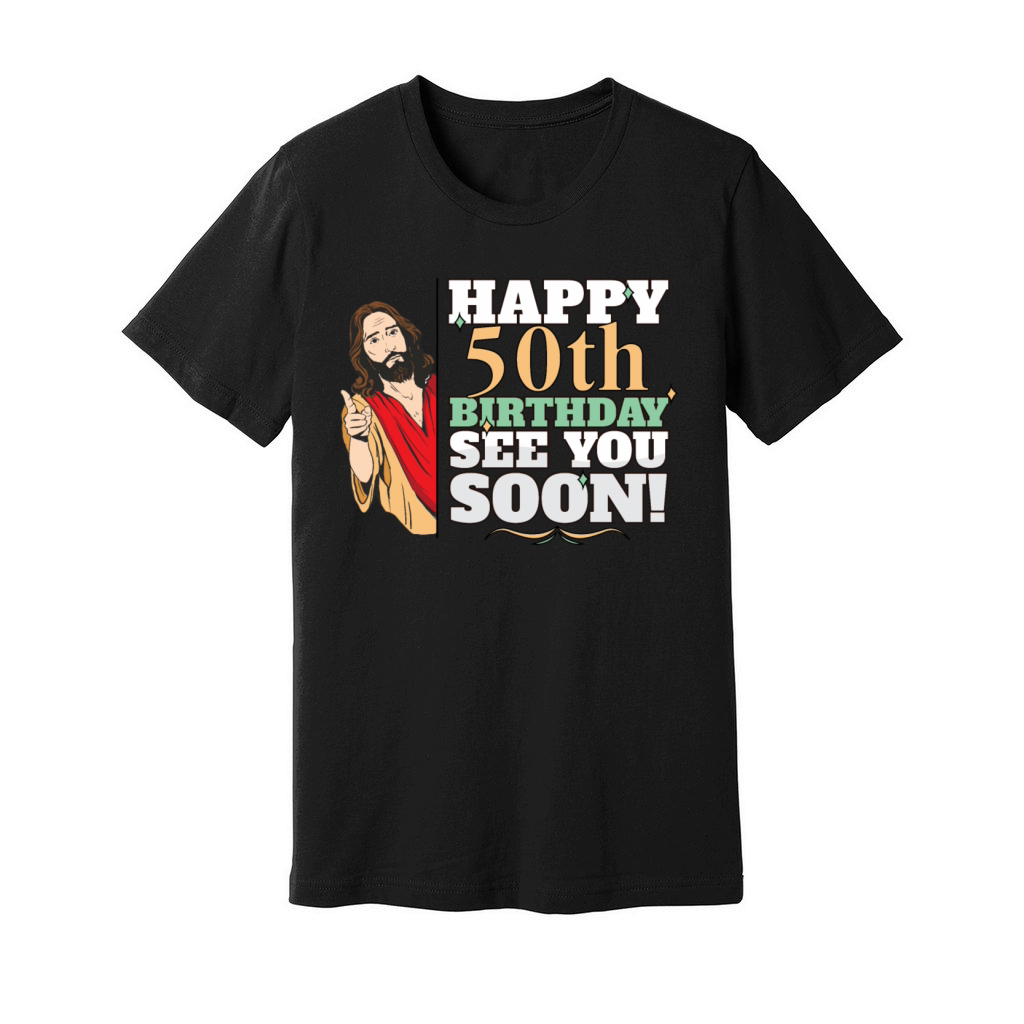 Happy 50th Birthday See You Soon Funny Jesus Meme Unisex Jersey Tee