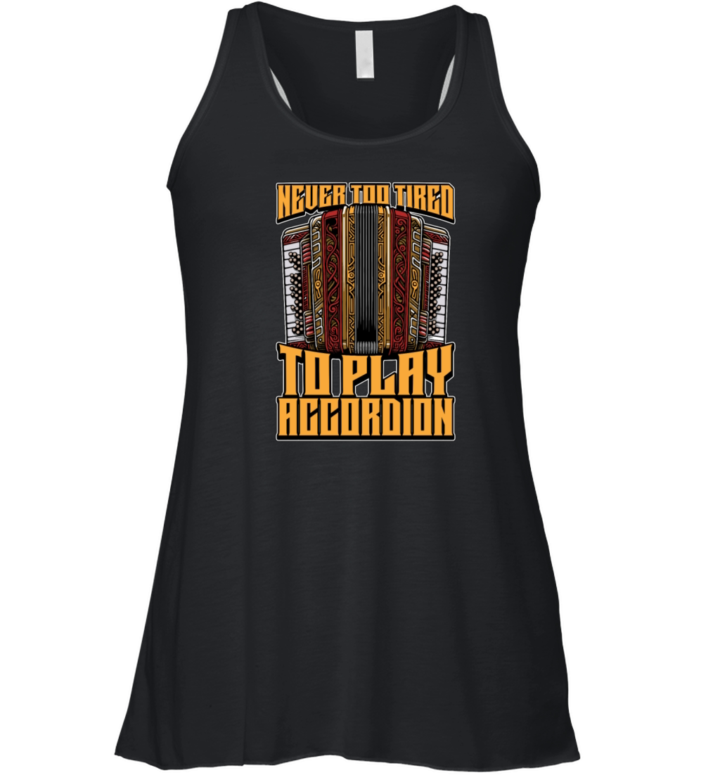 Accordion Never Too Tired To Play Wind Instrument Women's Flowy Tank Top