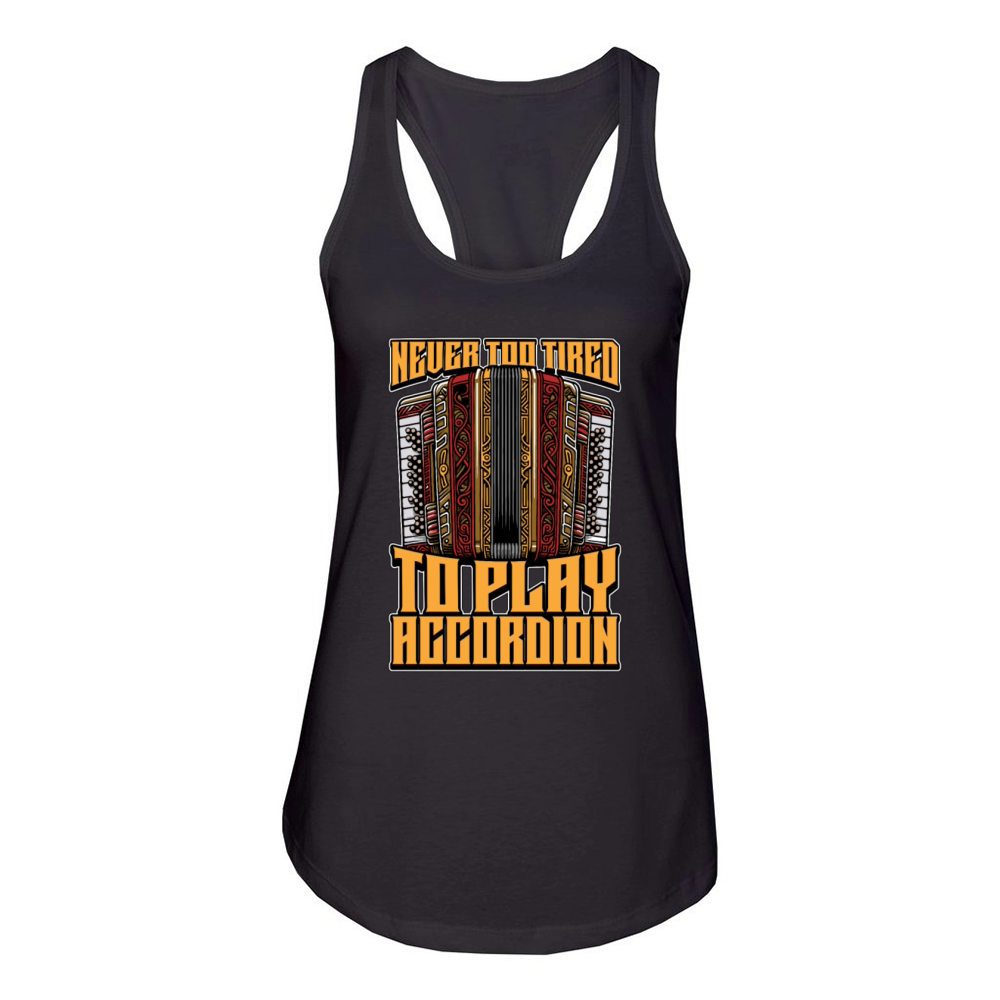 Accordion Never Too Tired To Play Wind Instrument Women's Racerback Tank