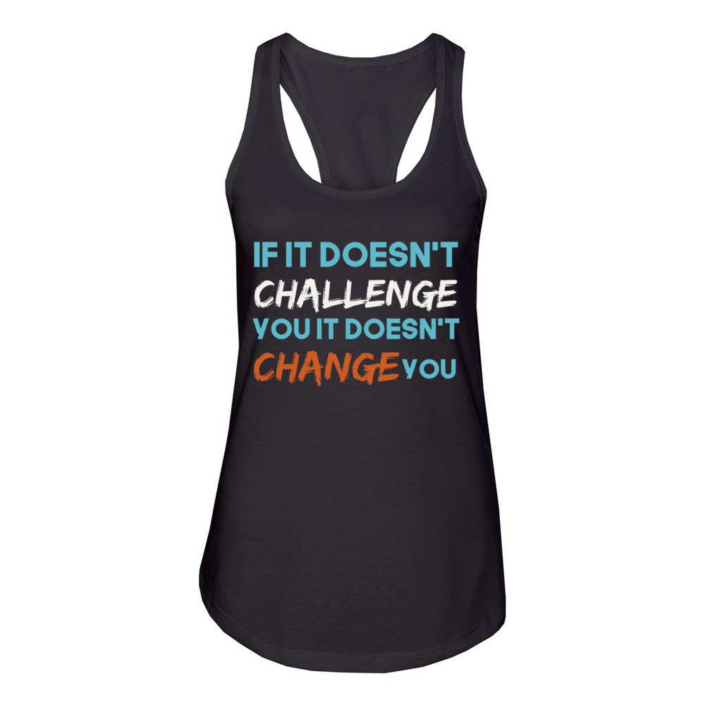 If It Doesnt Challenge You It Doesnt Change You Women's Racerback Tank