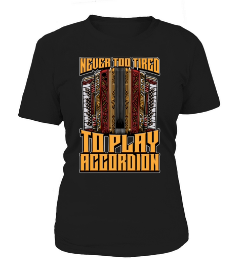 Accordion Never Too Tired To Play Wind Instrument Women's T-Shirt