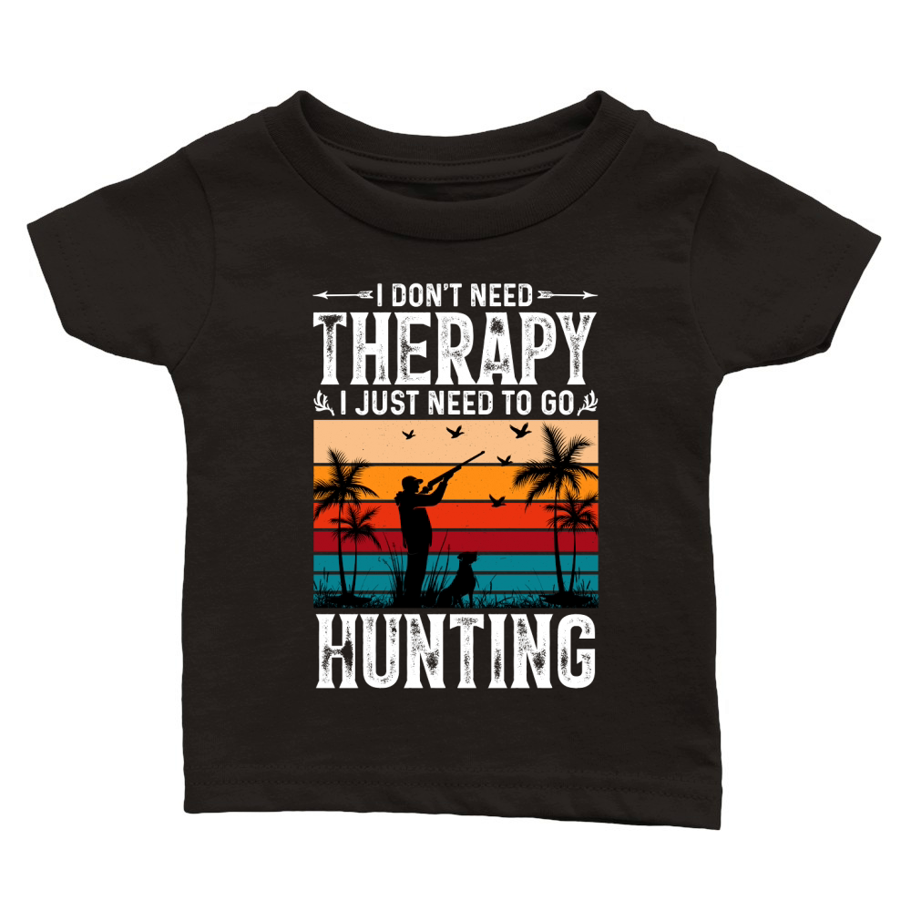 I Dont Need Therapy I Just Need to go Hunting (2) Classic Baby Crewneck T-shirt