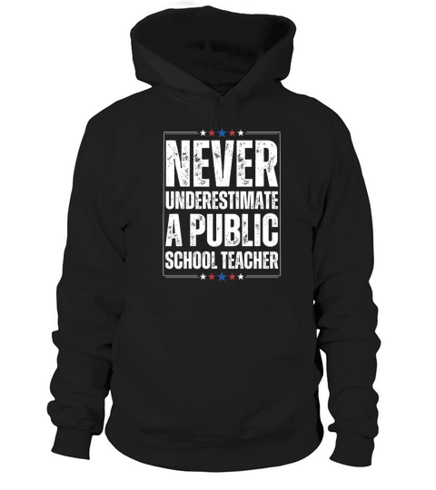 Never Underestimate a Public School Teacher Hoodie Unisex