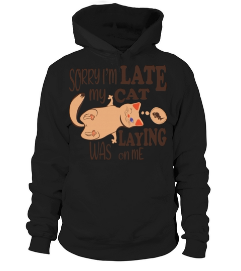 Sorry I am late my cat was laying on me quote Hoodie Unisex