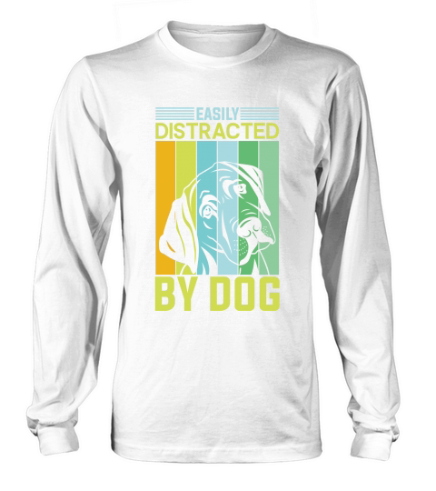 Easily distracted by dog Long sleeved Unisex