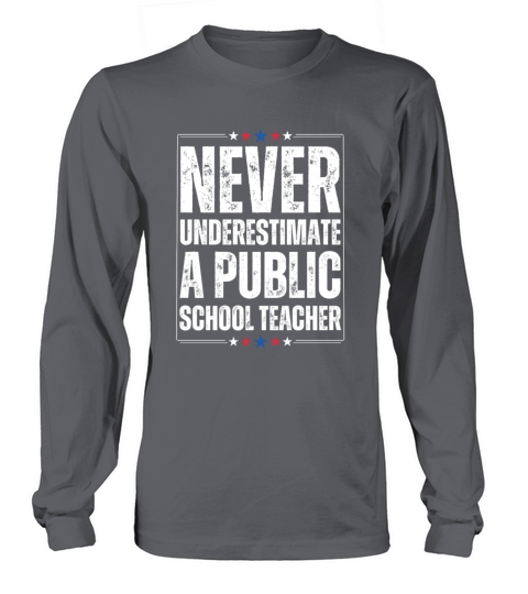 Never Underestimate a Public School Teacher Long sleeved Unisex