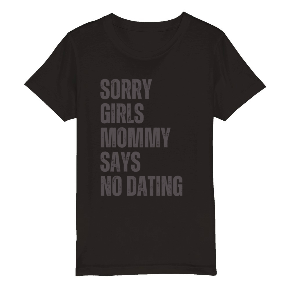 Sorry Girls Mommy Says No Dating Organic Kids Crewneck T-shirt