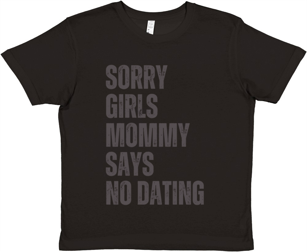 Sorry Girls Mommy Says No Dating Premium Kids Crewneck T-shirt