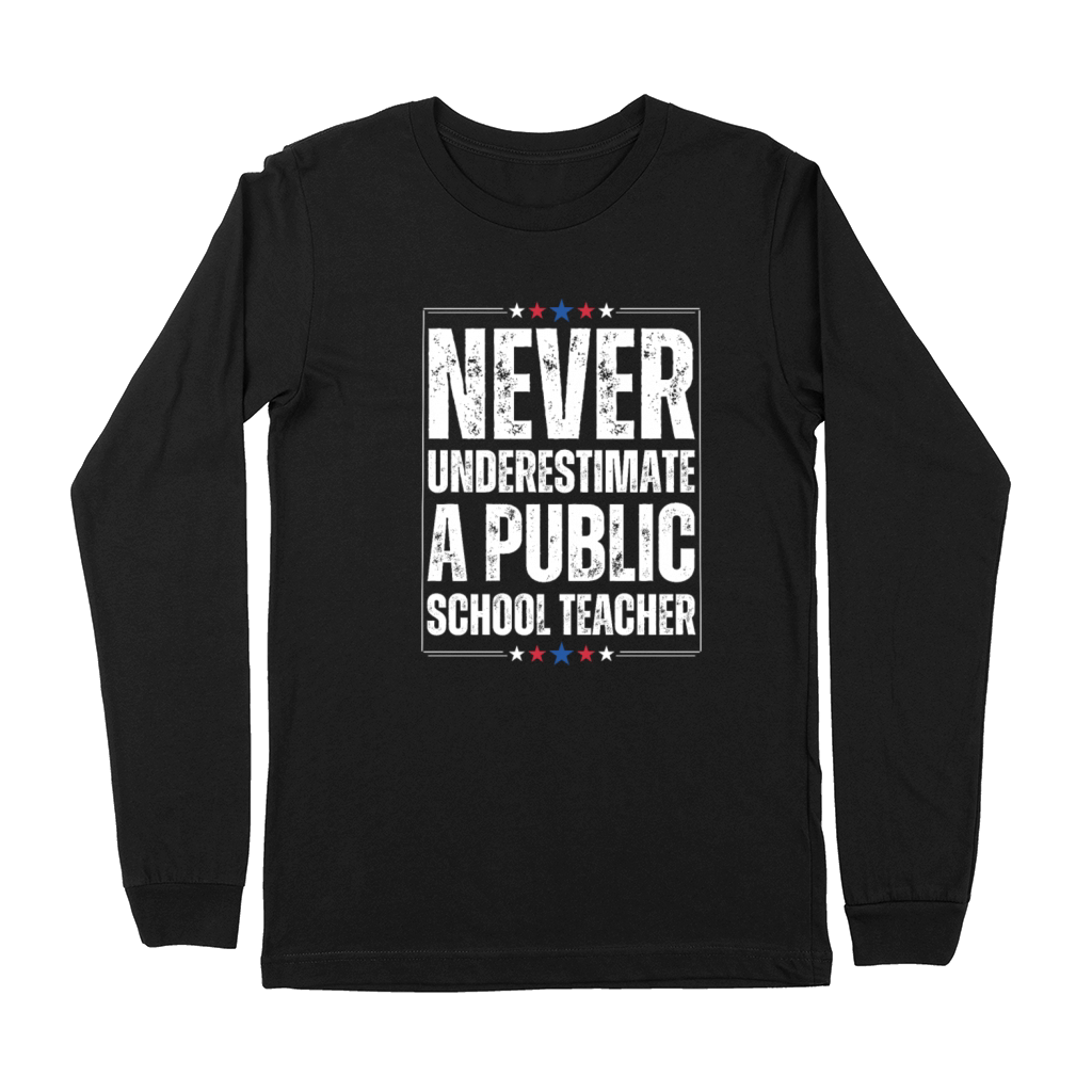 Never Underestimate a Public School Teacher Premium Long Sleeve