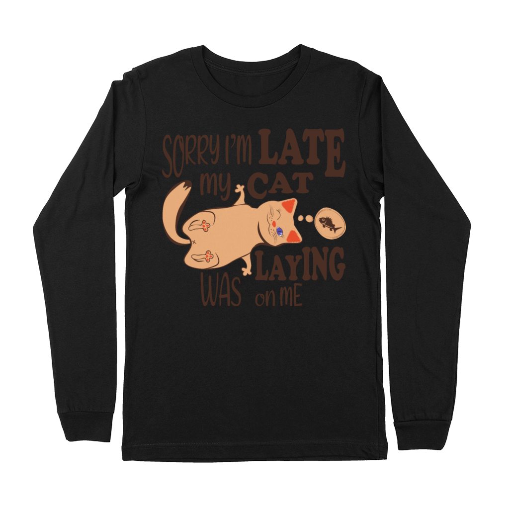 Sorry I am late my cat was laying on me quote Premium Long Sleeve