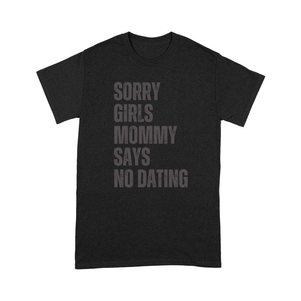 Sorry Girls Mommy Says No Dating Premium T-shirt