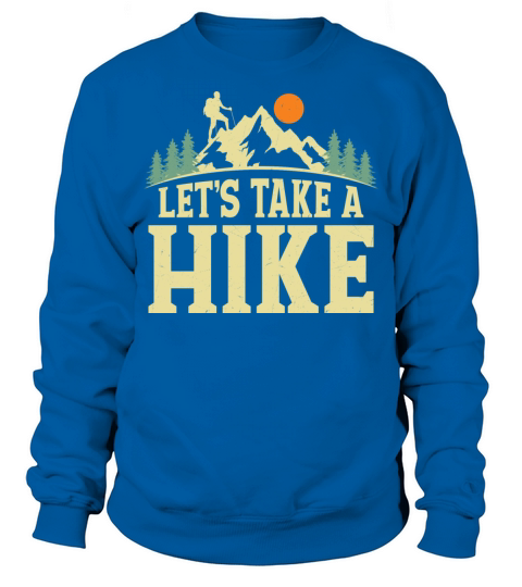 Lets Take A Hike Hiker Hiking Sweatshirt Unisex