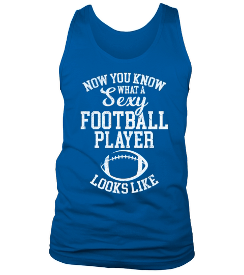 Now You Know What A Sexy Football Player Looks Lik Tank Top Unisex