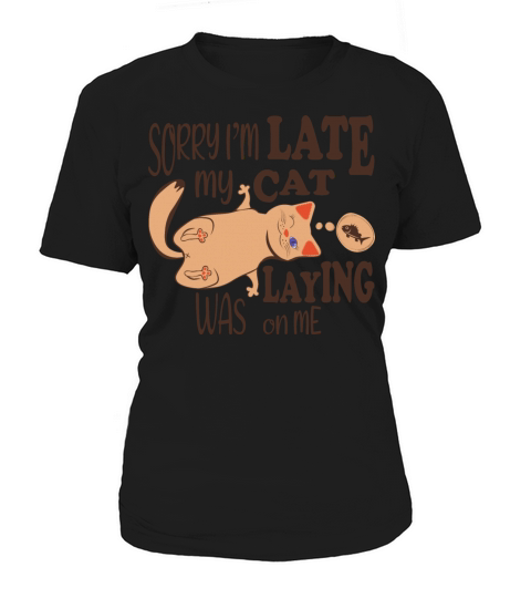 Sorry I am late my cat was laying on me quote Women's T-Shirt