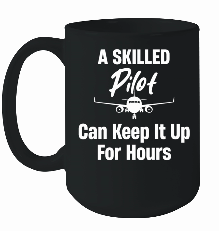 A Skilled Pilot Can Keep It Up For Hours Aviation Ceramic Mug