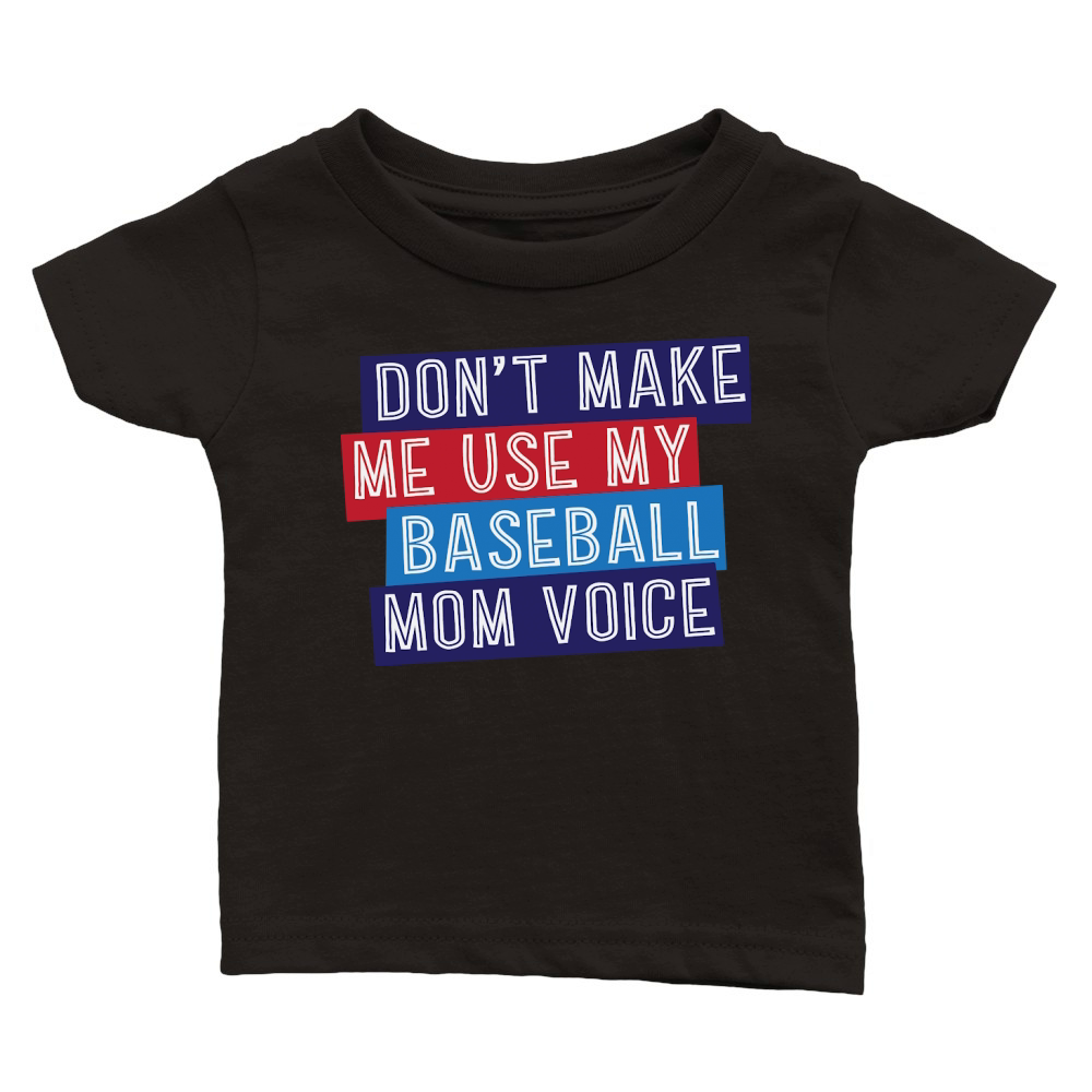 Dont Make Me Use My Baseball Mom Voice Classic Baby Crewneck T-shirt