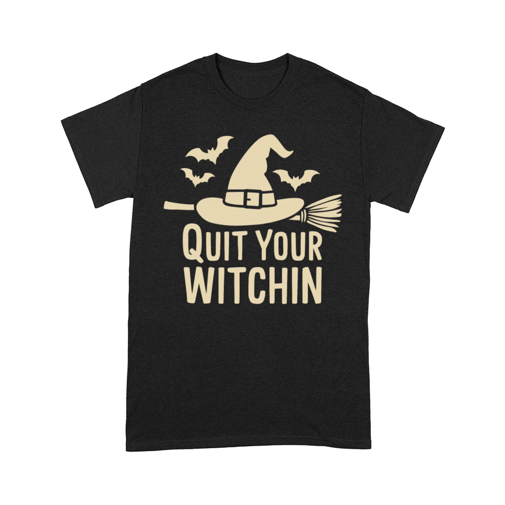 Halloween Saying Quote Quit Your Witchin Comfort T-shirt
