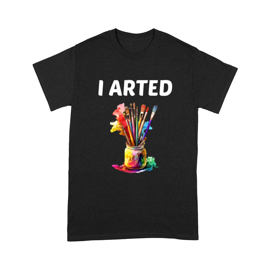 I Arted - Funny Artist Comfort T-shirt