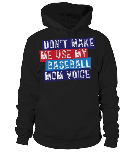 Dont Make Me Use My Baseball Mom Voice Hoodie Unisex