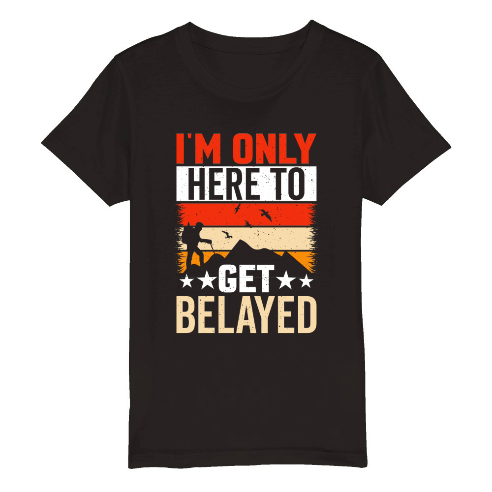 Im Only Here to Get Belayed Organic Kids Crewneck T-shirt
