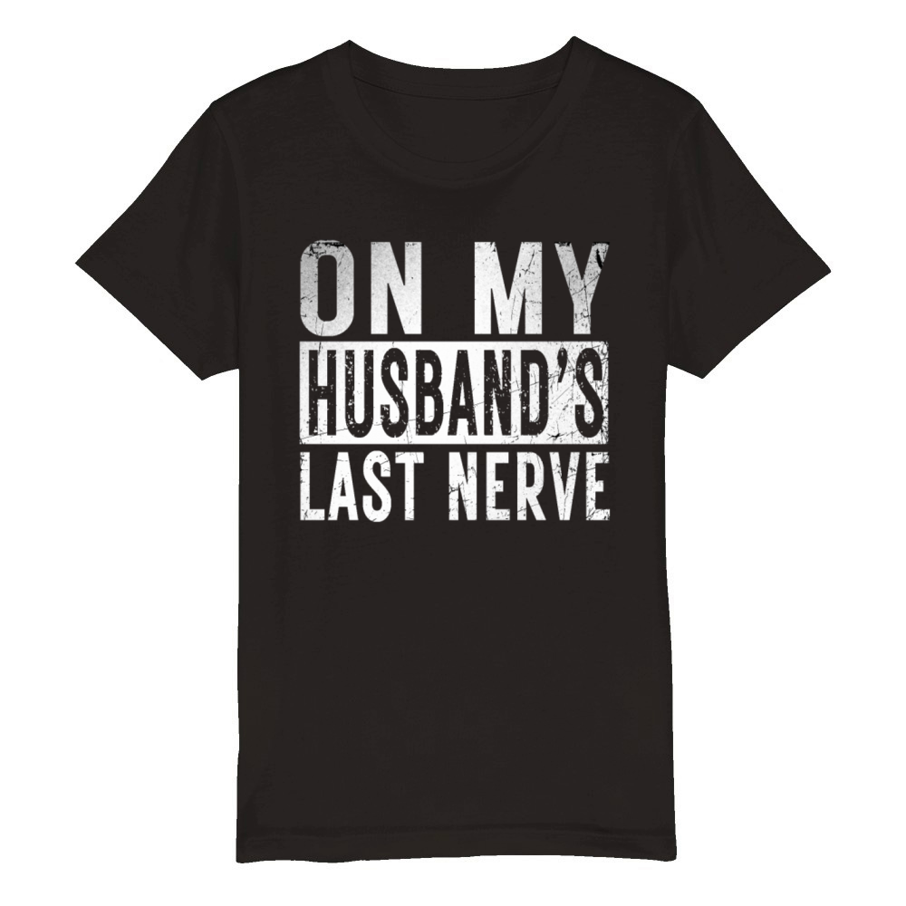 On My Husbands Last Nerve Funny marriage relation Organic Kids Crewneck T-shirt