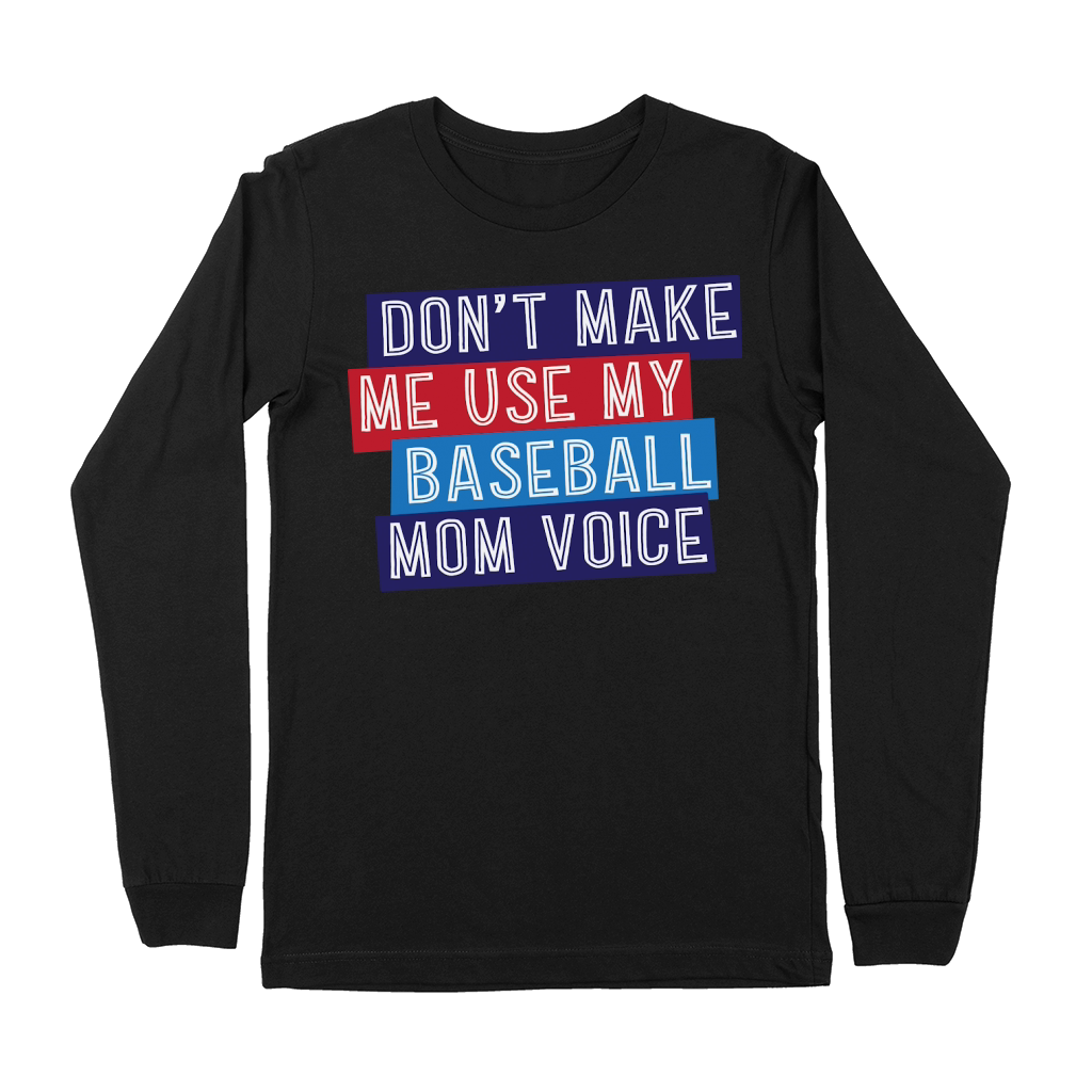 Dont Make Me Use My Baseball Mom Voice Premium Long Sleeve