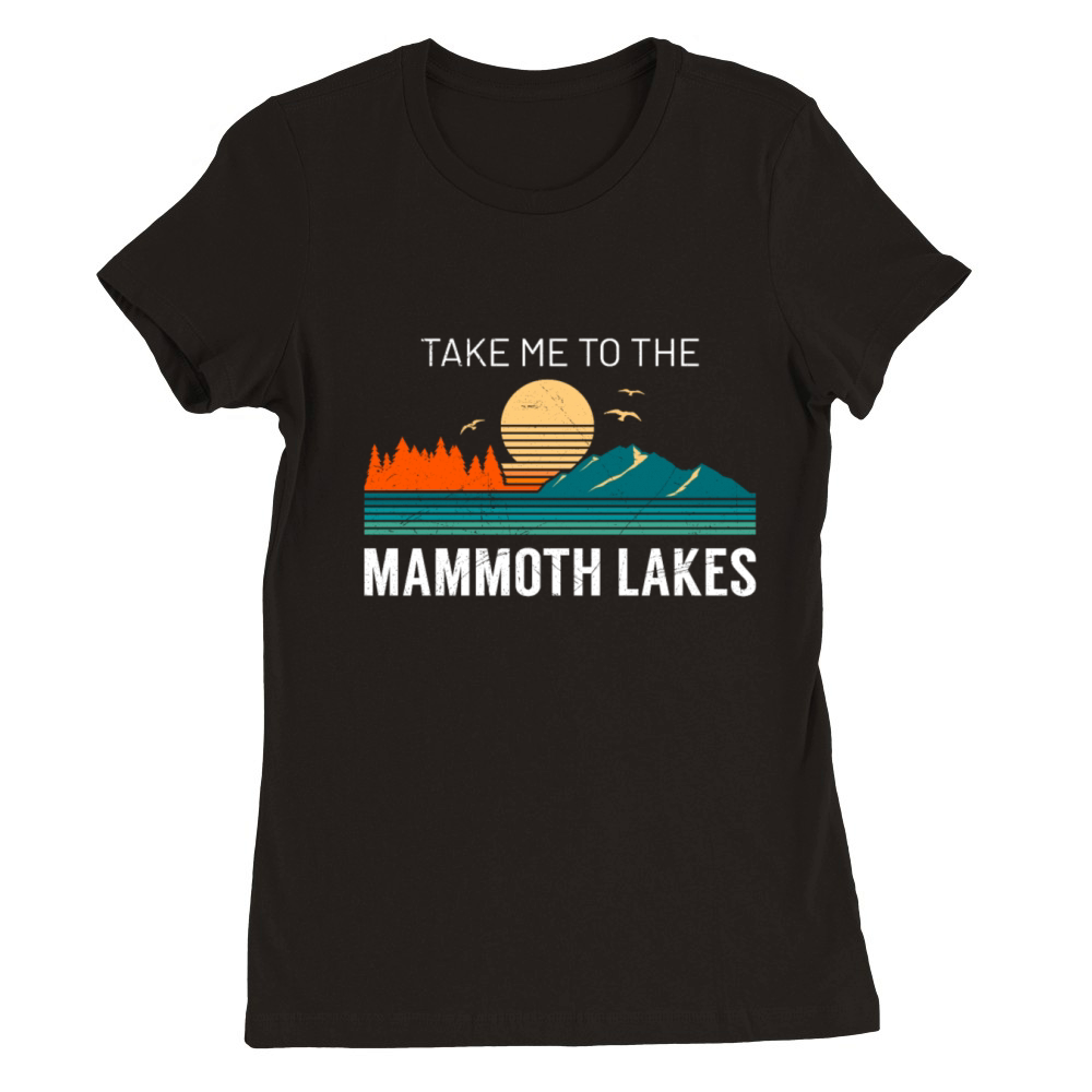 California TAKE ME TO THE MAMMOTH LAKES Vintage Premium Womens Crewneck T-shirt