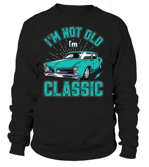 Im Not Old Im Classic Vintage Retro Car Lover Sweatshirt Unisex