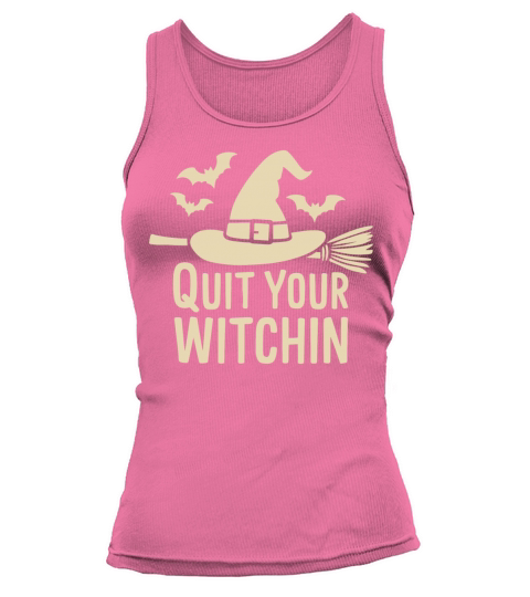 Halloween Saying Quote Quit Your Witchin Tank top Woman