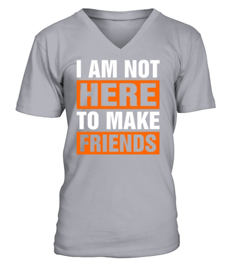 I Am Not Here To Make Friends V-Neck T-shirt