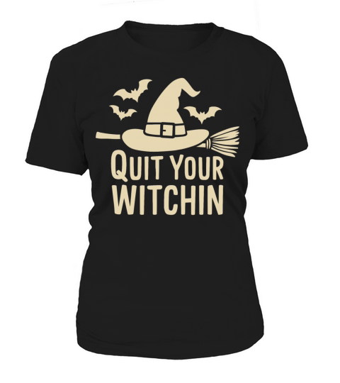 Halloween Saying Quote Quit Your Witchin Women's T-Shirt