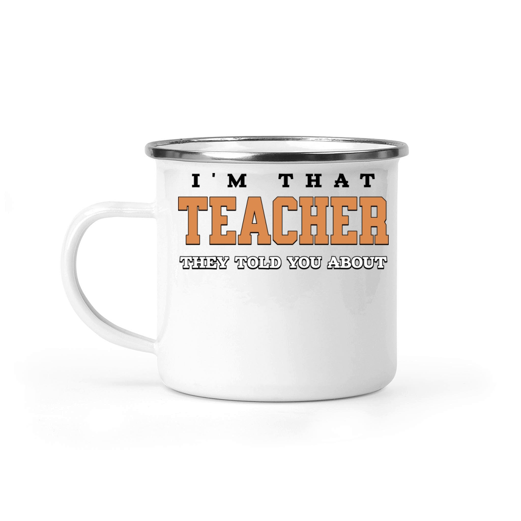 Im That Teacher They Told You About Educator Mode Camping Mug