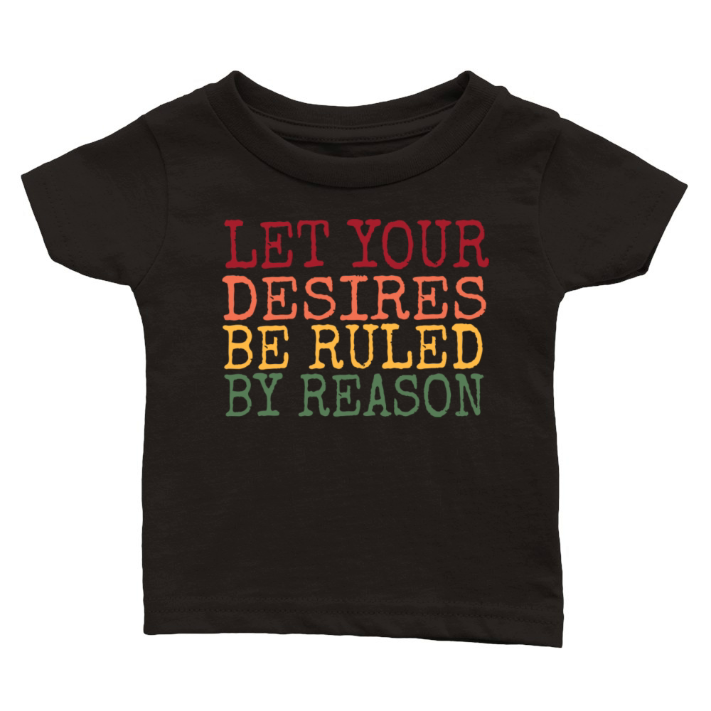 Let Your Desires Be Ruled By Reason Stoic Quote Classic Baby Crewneck T-shirt
